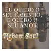HEBERT SOUL - Eu Quero o Seu Carinho, e Quero o Seu Amor - Single